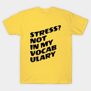 Stress? Not In My Vocabulary T-Shirt